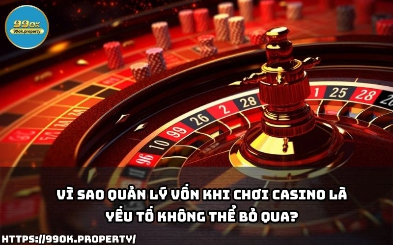 Quan ly von khi choi casino la yeu to quan trong anh em can nam