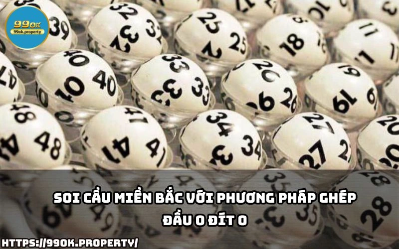 Mẹo soi cầu miền Bắc với phương pháp ghép đầu 0 đít 0 – chiến thuật độc đáo giúp chốt số chính xác