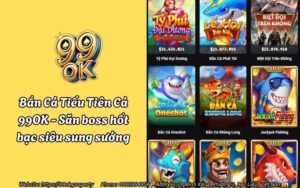 ban ca tieu tien ca 99ok