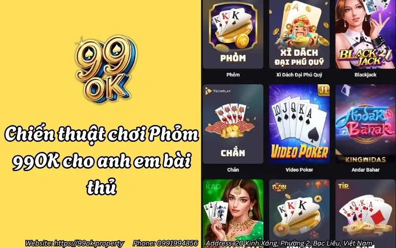 Phỏm 99OK - Siêu phẩm game tá lả đổi thưởng - Chơi chất - Thắng lớn 4 Chiến thuật chơi Phỏm 99OK cho anh em bài thủ