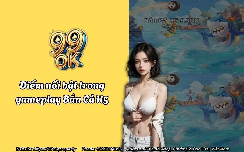 Điểm nổi bật của tựa game Bắn Cá H5 99OK
