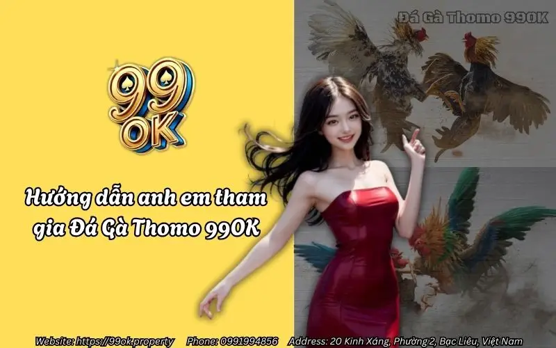 Hướng dẫn tân thủ tham gia Đá Gà Thomo 99OK