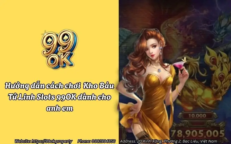 huong dan cach choi kho bau tu linh slots 99ok danh cho anh em