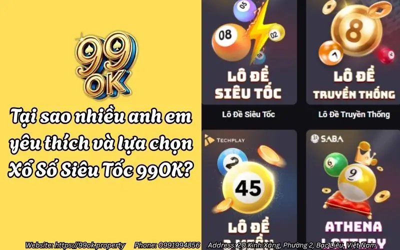 Tại sao nhiều anh em yêu thích và lựa chọn Xổ Số Siêu Tốc 99OK?