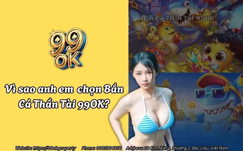 vi sao anh em chon ban ca than tai 99ok